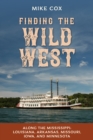 Image for Finding the Wild West. Along the Mississippi: Louisiana, Arkansas, Missouri, Iowa, and Minnesota