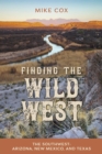 Image for Finding the Wild West : The Southwest. Arizona, New Mexico, and Texas