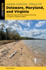 Image for Hiking Coastal Trails of Delaware, Maryland, and Virginia: Waterfront Hikes from the Delmarva Peninsula to Virginia&#39;s Tidewater Region