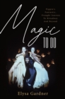 Image for Magic to Do: Pippin&#39;s Fantastic, Fraught Journey to Broadway and Beyond