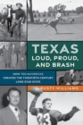 Image for Texas Loud, Proud, and Brash: How Ten Mavericks Created the Twentieth-Century Lone Star State