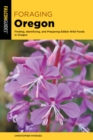 Image for Foraging Oregon: Finding, Identifying, and Preparing Edible Wild Foods in Oregon