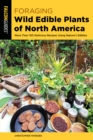 Image for Foraging wild edible plants of North America  : more than 150 delicious recipes using nature&#39;s edibles