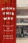 Image for Right this way: a history of the audience