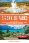 Image for Big sky, big parks  : an exploration of Yellowstone and Glacier National Parks, and all that Montana in between