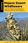 Image for Mojave Desert Wildflowers : A Field Guide to Wildflowers, Trees, and Shrubs of the Mojave Desert, Including the Mojave National Preserve, Death Valley National Park, and Joshua Tree National Park