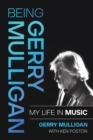 Image for Being Gerry Mulligan: my life in music