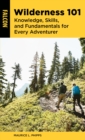 Image for Wilderness 101: Knowledge, Skills, and Fundamentals for Every Adventurer