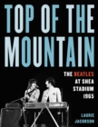 Image for Top of the Mountain: The Beatles at Shea Stadium 1965