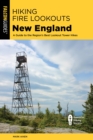 Image for Hiking fire lookouts New England: a guide to the region&#39;s best lookout tower hikes