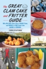 Image for The great clam cake and fritter guide  : why we love them, how to make them, and where to find them from Maine to Virginia