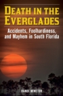 Image for Death in the Everglades  : accidents, foolhardiness, and mayhem in South Florida