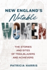 Image for New England&#39;s Notable Women: The Stories and Sites of Trailblazers and Achievers