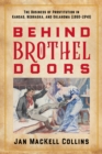 Image for Behind brothel doors  : the business of prostitution in Kansas, Nebraska, and Oklahoma (1860-1940)
