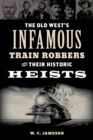 Image for America&#39;s Infamous Train Robbers and Their Historic Heists