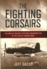 Image for The Fighting Corsairs  : the men of Marine Fighting Squadron 215 in the Pacific during WWII