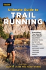 Image for Ultimate guide to trail running  : everything you need to know about equipment, finding trails, nutrition, hill strategy, racing, avoiding injury, training, weather, and safety