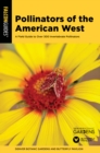 Image for Pollinators of the American West : A Field Guide to Over 300 Invertebrate Pollinators