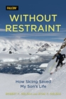 Image for Without restraint  : how skiing saved my son&#39;s life