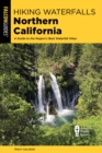 Image for Hiking waterfalls Northern California  : a guide to the region&#39;s best waterfall hikes