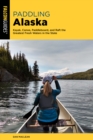 Image for Paddling Alaska: Kayak, Canoe, Paddleboard, and Raft the Greatest Fresh Waters in the State