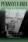 Image for Pennsylvania myths and legends: the true stories behind history&#39;s mysteries