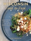 Image for Wisconsin field to fork  : farm-fresh recipes from the dairy state