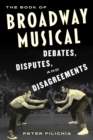Image for The book of Broadway musical debates, disputes, and disagreements
