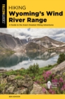 Image for Hiking Wyoming&#39;s Wind River Range : A Guide to the Area&#39;s Greatest Hiking Adventures