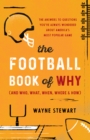Image for The football book of why (and who, what, where, when &amp; how)  : the answers to questions you&#39;ve always wondered about America&#39;s most popular game