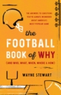 Image for The Football Book of Why (And Who, What, Where, When &amp; How): The Answers to Questions You&#39;ve Always Wondered About America&#39;s Most Popular Game