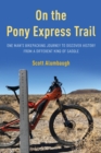 Image for On the Pony Express Trail: One Man&#39;s Bikepacking Journey to Discover History from a Different Kind of Saddle