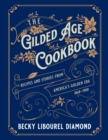 Image for The Gilded Age Cookbook: Recipes and Stories from America&#39;s Golden Era