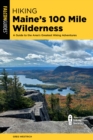 Image for Hiking Maine&#39;s 100 Mile Wilderness  : a guide to the area&#39;s greatest hiking adventures
