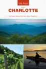 Image for Day trips from charlotte  : getaway ideas for the local traveler