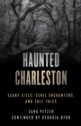 Image for Haunted Charleston: Scary Sites, Eerie Encounters, and Tall Tales