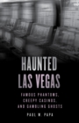 Image for Haunted Las Vegas: Famous Phantoms, Creepy Casinos, and Gambling Ghosts