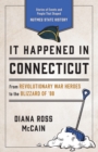 Image for It happened in Connecticut  : stories of events and people that shaped Nutmeg State history