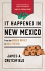 Image for It happened in New Mexico  : stories of events and people that shaped the Land of Enchantment