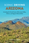 Image for Scenic driving Arizona  : including the Grand Canyon, Monument Valley, Sedona, and Saguaro National Park