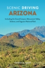 Image for Scenic driving Arizona: including the Grand Canyon, Monument Valley, Sedona, and Saguaro National Park