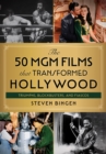 Image for The 50 MGM Movies That Transformed Hollywood: Triumphs, Blockbusters, and Fiascos