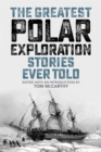 Image for The Greatest Polar Exploration Stories Ever Told