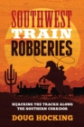 Image for Southwest train robberies: hijacking the tracks along the Southern Corridor