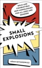 Image for Small explosions  : bold and combustible new monologues for all ages and genders