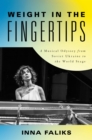 Image for Weight in the fingertips  : a musical odyssey from Soviet Ukraine to the world stage