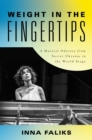Image for Weight in the Fingertips: A Musical Odyssey from Soviet Ukraine to the World Stage