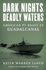 Image for Dark Nights, Deadly Waters : American PT Boats at Guadalcanal