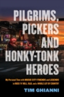 Image for Pilgrims, pickers and honky-tonk heroes  : my personal time with Music City friends and legends in rock &#39;n&#39; roll, R&amp;B, and a whole lot of country