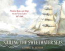 Image for Sailing the sweetwater seas  : wooden boats and ships on the Great Lakes, 1817-1940